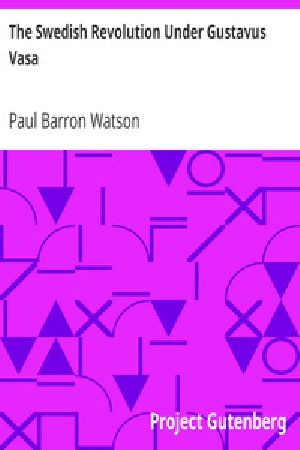 [Gutenberg 22458] • The Swedish Revolution Under Gustavus Vasa
